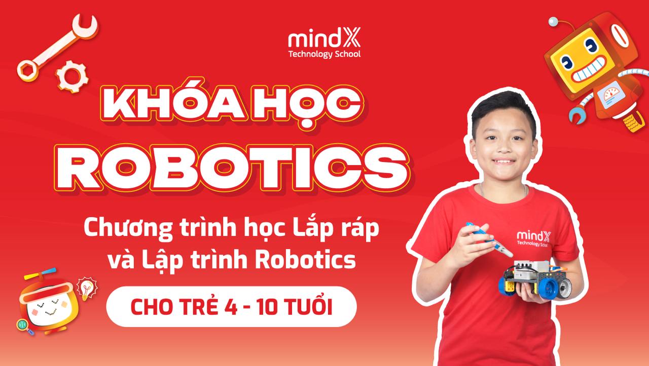 Chương trình Robotics: Lắp ráp và Lập trình Robotics cho trẻ 4-10 tuổi